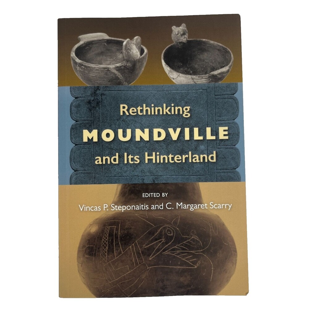 Rethinking Moundville and Its Hinterland  edited Vincas Steponaitis & Scarry